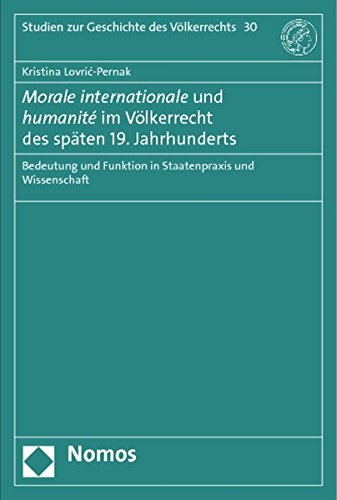 Morale internationale und humanité im Völkerrecht des späten 19. Jahrhunderts: Bedeutung und Funktion in Staatenpraxis und Wissenschaft