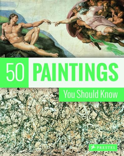 50 Paintings You Should Know (50, die man kennen sollte..., Band 7)
