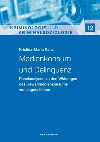 Medienkonsum und Delinquenz: Medienkonsum und Delinquenz (Kriminologie und Kriminalsoziologie)