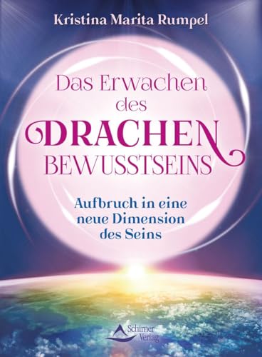 Das Erwachen des Drachenbewusstseins: Aufbruch in eine neue Dimension des Seins von Schirner Verlag