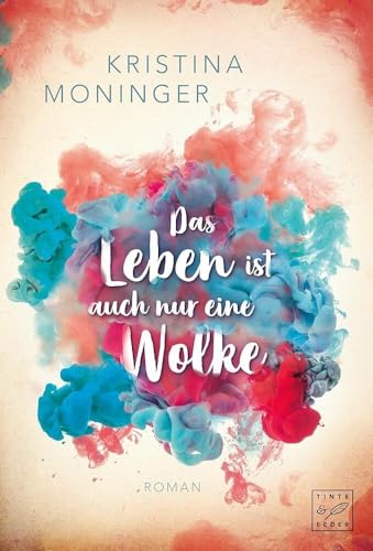 Das Leben ist auch nur eine Wolke: Roman von Tinte & Feder