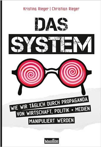 Das System: Wie wir täglich durch Propaganda von Wirtschaft, Politik + Medien manipuliert werden