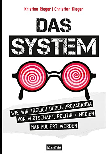 Das System: Wie wir täglich durch Propaganda von Wirtschaft, Politik + Medien manipuliert werden von Kiligry