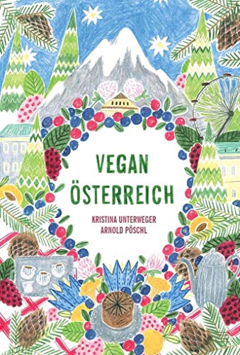 Vegan Österreich: Pflanzlich österreichisch kochen: vegan österreichisch kochen