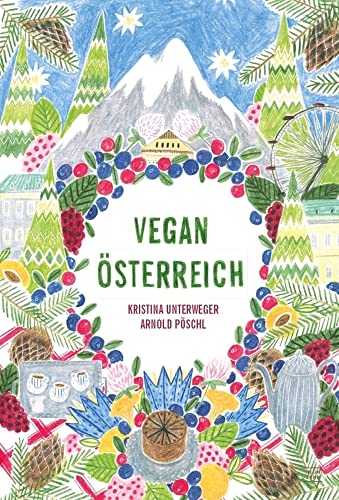 Vegan Österreich: Pflanzlich österreichisch kochen: vegan österreichisch kochen von Neun Zehn Verlag