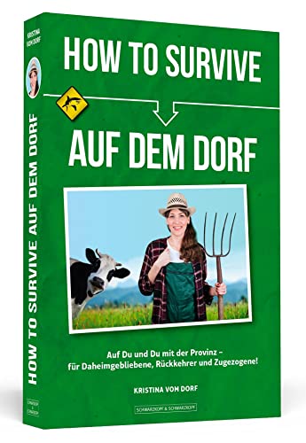 How To Survive auf dem Dorf: Auf Du und Du mit der Provinz – für Daheimgebliebene, Rückkehrer und Zugezogene! von Schwarzkopf + Schwarzkopf