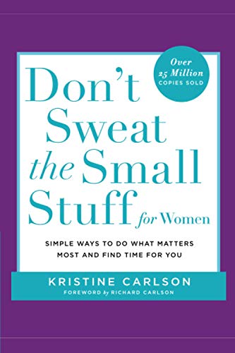 Don't Sweat the Small Stuff for Women: Simple Ways to Do What Matters Most and Find Time For You (Don't Sweat the Small Stuff Series)