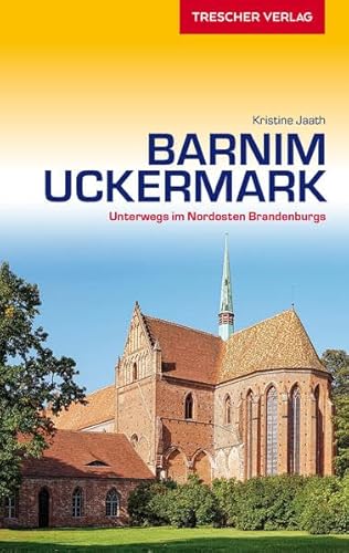 Reiseführer Barnim und Uckermark: Unterwegs im Nordosten Brandenburgs (Trescher-Reiseführer)