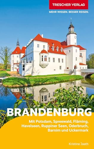 TRESCHER Reiseführer Brandenburg: Mit Potsdam, Spreewald, Fläming, Havelseen, Ruppiner Seen, Oderbruch, Barnim und Uckermark von TRESCHER