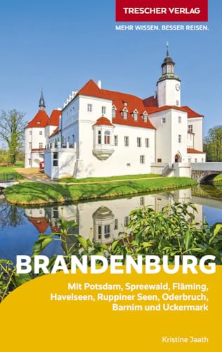 TRESCHER Reiseführer Brandenburg: Mit Potsdam, Spreewald, Fläming, Havelseen, Ruppiner Seen, Oderbruch, Barnim und Uckermark von TRESCHER