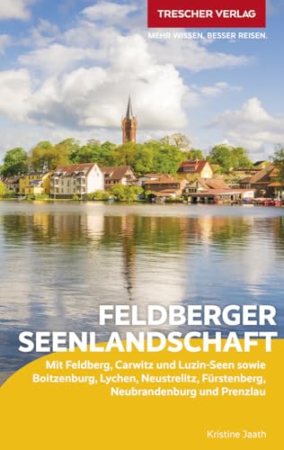 TRESCHER Reiseführer Feldberger Seenlandschaft: Mit Feldberg, Carwitz und Luzin-Seen sowie Boitzenburg, Lychen, Neustrelitz, Fürstenberg und Prenzlau TRESCHER Reiseführer Feldberger Seenlandschaft: Mit Feldberg, Carwitz und Luzin-Seen sowie Boitzenburg, Lychen, Neustrelitz, Fürstenberg und Prenzlau