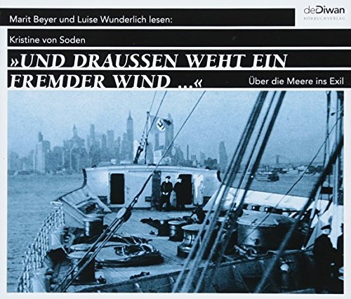 Und draußen weht ein fremder Wind: Über die Meere ins Exil