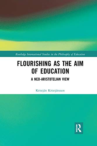 Flourishing as the Aim of Education: A Neo-Aristotelian View (Routledge International Studies in the Philosophy of Educati) von Routledge