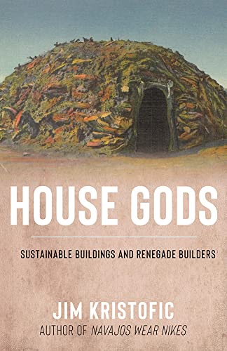 House Gods: Sustainable Buildings and Renegade Builders von University of New Mexico Press