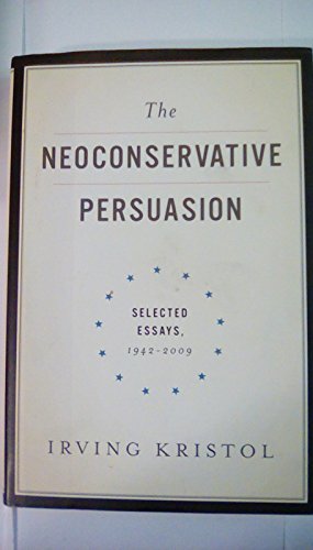 The Neoconservative Persuasion: Selected Essays, 1942-2009