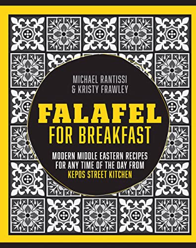 Falafel for Breakfast: Modern Middle Eastern Recipes for the Shared Table from Kepos Street Food: Modern Middle Eastern Recipes For Any Time Of The Day From Kepos Street Kitchen