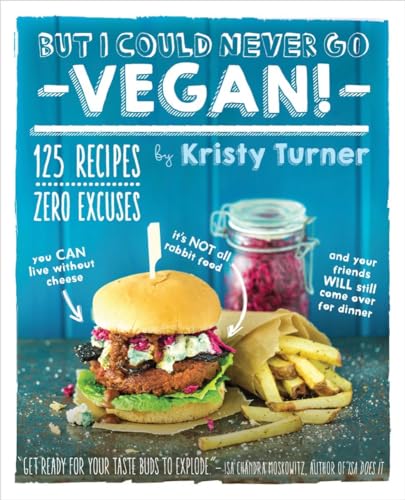 But I Could Never Go Vegan!: 125 Recipes That Prove You Can Live Without Cheese, It's Not All Rabbit Food, and Your Friends Will Still Come Over for Dinner von The Experiment