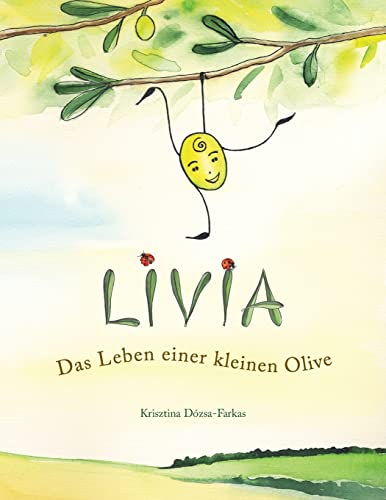Livia: Das Leben einer kleinen Olive von Createspace Independent Publishing Platform