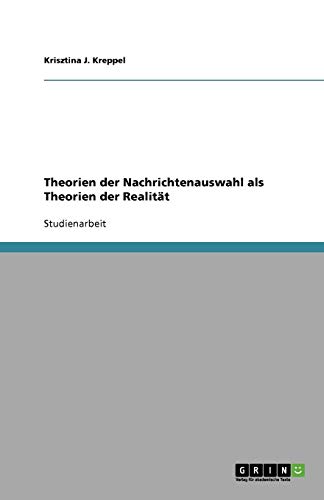 Theorien der  Nachrichtenauswahl als Theorien der Realität von Books on Demand