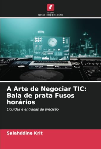 A Arte de Negociar TIC: Bala de prata Fusos horários: Liquidez e entradas de precisão A Arte de Negociar TIC: Bala de prata Fusos horários: Liquidez e entradas de precisão von Edições Nosso Conhecimento
