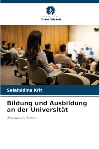 Bildung und Ausbildung an der Universität: Stratigische Achsen Bildung und Ausbildung an der Universität: Stratigische Achsen von Verlag Unser Wissen