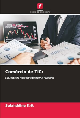 Comércio de TIC:: Segredos do mercado institucional revelados Comércio de TIC:: Segredos do mercado institucional revelados von Edições Nosso Conhecimento
