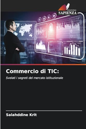 Commercio di TIC:: Svelati i segreti del mercato istituzionale von Edizioni Sapienza