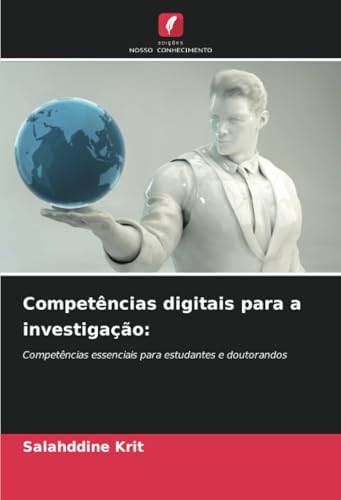 Competências digitais para a investigação:: Competências essenciais para estudantes e doutorandos Competências digitais para a investigação:: Competências essenciais para estudantes e doutorandos von Edições Nosso Conhecimento