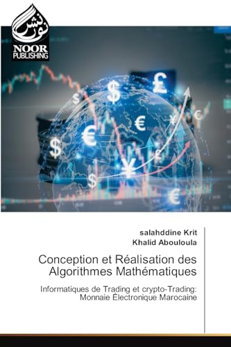 Conception et Réalisation des Algorithmes Mathématiques: Informatiques de Trading et crypto-Trading: Monnaie Électronique Marocaine.DE von Noor Publishing