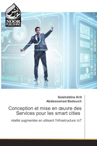 Conception et mise en oeuvre des Services pour les smart cities: réalité augmentée en utilisant l'infrastructure IoT.DE von Noor Publishing