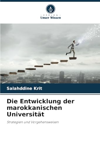 Die Entwicklung der marokkanischen Universität: Strategien und Vorgehensweisen Die Entwicklung der marokkanischen Universität: Strategien und Vorgehensweisen von Verlag Unser Wissen
