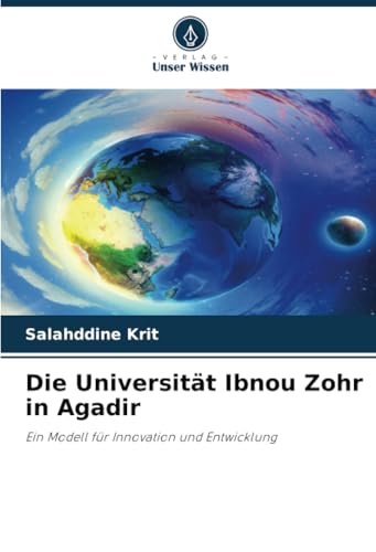 Die Universität Ibnou Zohr in Agadir: Ein Modell für Innovation und Entwicklung Die Universität Ibnou Zohr in Agadir: Ein Modell für Innovation und Entwicklung von Verlag Unser Wissen