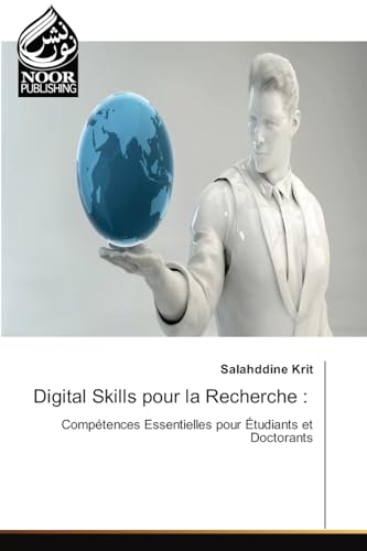 Digital Skills pour la Recherche :: Compétences Essentielles pour Étudiants et Doctorants von Noor Publishing