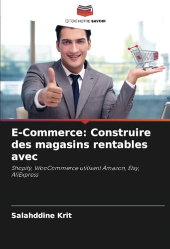 E-Commerce: Construire des magasins rentables avec: Shopify, WooCommerce utilisant Amazon, Etsy, AliExpress E-Commerce: Construire des magasins rentables avec: Shopify, WooCommerce utilisant Amazon, Etsy, AliExpress von Editions Notre Savoir