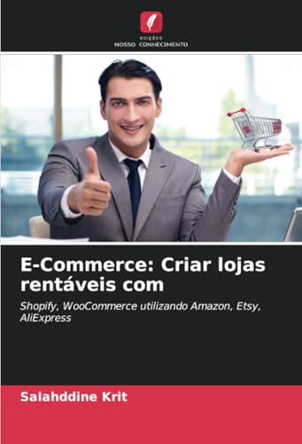 E-Commerce: Criar lojas rentáveis com: Shopify, WooCommerce utilizando Amazon, Etsy, AliExpress E-Commerce: Criar lojas rentáveis com: Shopify, WooCommerce utilizando Amazon, Etsy, AliExpress von Edições Nosso Conhecimento