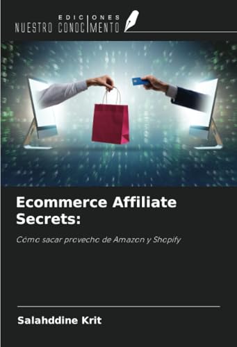 Ecommerce Affiliate Secrets:: Cómo sacar provecho de Amazon y Shopify Ecommerce Affiliate Secrets:: Cómo sacar provecho de Amazon y Shopify von Ediciones Nuestro Conocimiento