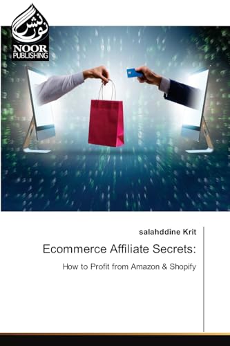 Ecommerce Affiliate Secrets:: How to Profit from Amazon & Shopify.DE von Noor Publishing