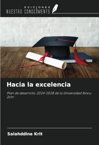 Hacia la excelencia: Plan de desarrollo 2024-2028 de la Universidad Ibnou Zohr Hacia la excelencia: Plan de desarrollo 2024-2028 de la Universidad Ibnou Zohr von Ediciones Nuestro Conocimiento