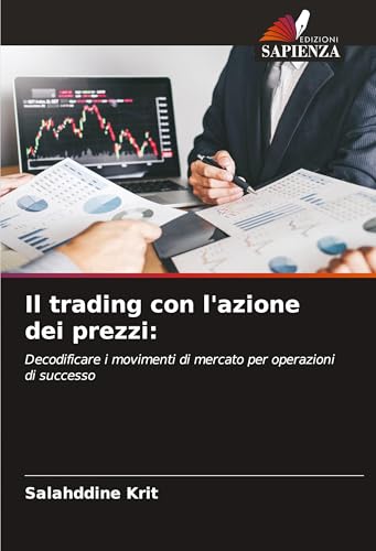 Il trading con l'azione dei prezzi:: Decodificare i movimenti di mercato per operazioni di successo Il trading con l'azione dei prezzi:: Decodificare i movimenti di mercato per operazioni di successo von Edizioni Sapienza