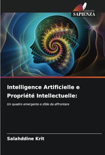 Intelligence Artificielle e Propriété Intellectuelle:: Un quadro emergente e sfide da affrontare Intelligence Artificielle e Propriété Intellectuelle:: Un quadro emergente e sfide da affrontare von Edizioni Sapienza