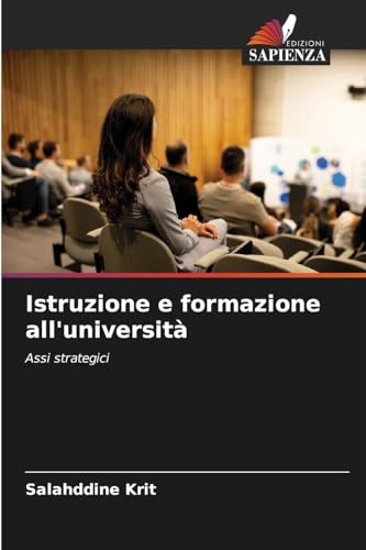 Istruzione e formazione all'università: Assi strategici Istruzione e formazione all'università: Assi strategici von Edizioni Sapienza