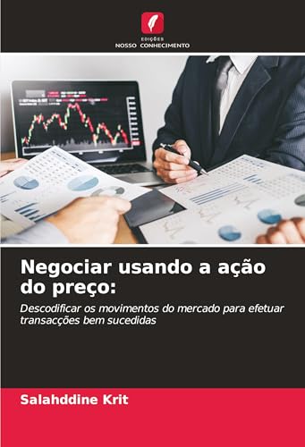 Negociar usando a ação do preço:: Descodificar os movimentos do mercado para efetuar transacções bem sucedidas Negociar usando a ação do preço:: Descodificar os movimentos do mercado para efetuar transacções bem sucedidas von Edições Nosso Conhecimento