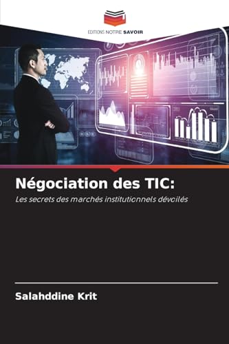 Négociation des TIC:: Les secrets des marchés institutionnels dévoilés von Editions Notre Savoir