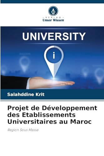Projet de Développement des Etablissements Universitaires au Maroc: Region Sous Massa Projet de Développement des Etablissements Universitaires au Maroc: Region Sous Massa von Verlag Unser Wissen