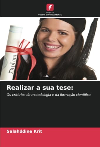 Realizar a sua tese:: Os critérios da metodologia e da formação científica Realizar a sua tese:: Os critérios da metodologia e da formação científica von Edições Nosso Conhecimento