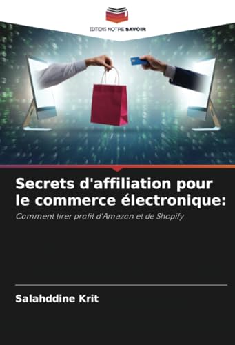 Secrets d'affiliation pour le commerce électronique:: Comment tirer profit d'Amazon et de Shopify Secrets d'affiliation pour le commerce électronique:: Comment tirer profit d'Amazon et de Shopify von Editions Notre Savoir