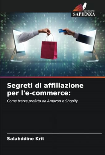 Segreti di affiliazione per l'e-commerce:: Come trarre profitto da Amazon e Shopify Segreti di affiliazione per l'e-commerce:: Come trarre profitto da Amazon e Shopify von Edizioni Sapienza
