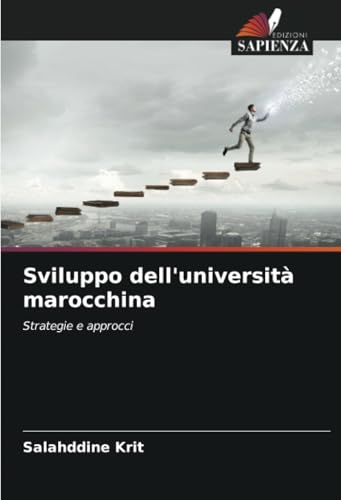 Sviluppo dell'università marocchina: Strategie e approcci Sviluppo dell'università marocchina: Strategie e approcci von Edizioni Sapienza
