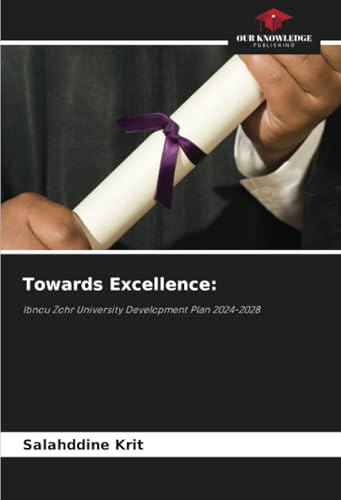 Towards Excellence:: Ibnou Zohr University Development Plan 2024-2028 von Our Knowledge Publishing