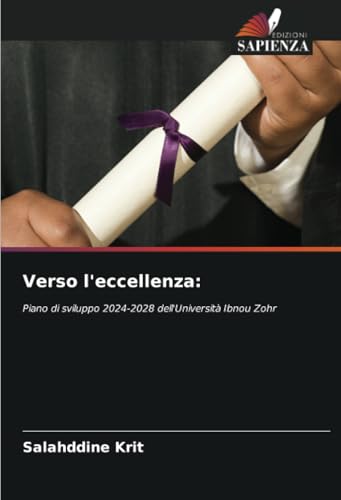 Verso l'eccellenza:: Piano di sviluppo 2024-2028 dell'Università Ibnou Zohr Verso l'eccellenza:: Piano di sviluppo 2024-2028 dell'Università Ibnou Zohr von Edizioni Sapienza